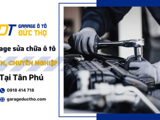 Garage sửa chữa ô tô nào uy tín tại Tân Phú TPHCM?